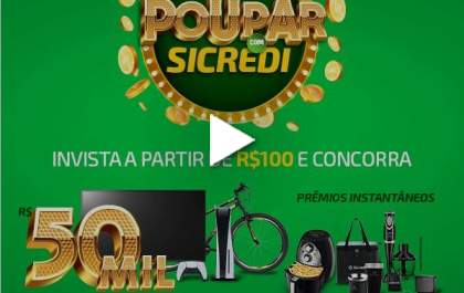 Promoção Poupar com Sicredi, com prêmios mensais por agência