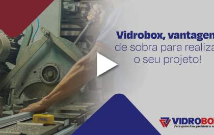 Vidrobox, vantagens de sobra para realizar o seu projeto!