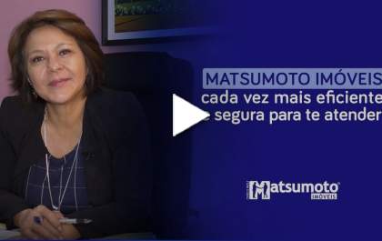 Matsumoto Imóveis, cada vez mais eficiente e segura para te atender!