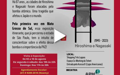 “Hiroshima e Nagasaki: um agosto para nunca esquecer!” - Exposição chega pela primeira vez em MS