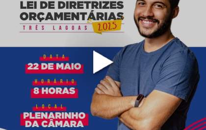 Participe das audiências públicas sobre orçamento e prestação de contas em Três Lagoas