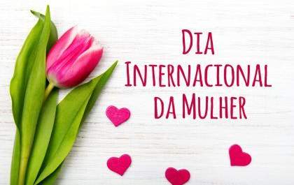 Dia Internacional da Mulher será comemorado em todo o mês de março