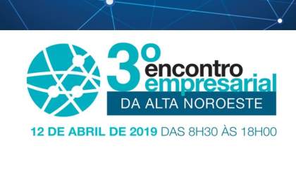 Participe do 3º Encontro Empresarial da Alta Noroeste