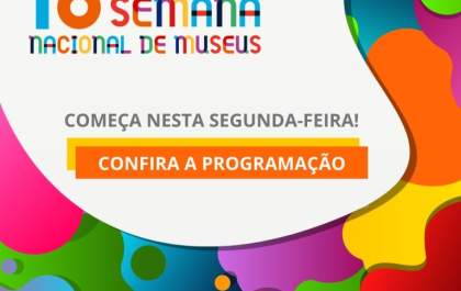 Ibram divulga programação on-line da 18ª Semana Nacional de Museus