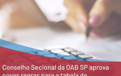 Conselho Secional da OAB SP aprova novas regras para a tabela de honorários da Advocacia Previdenciária