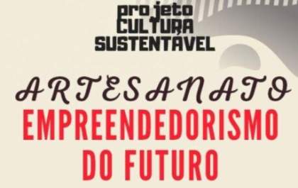 Cultura abre projeto para incentivar empreendedores do artesanato