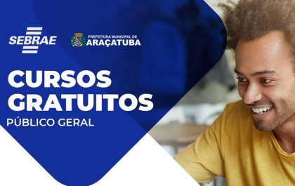 Sebrae e Prefeitura de Araçatuba oferecem cursos gratuitos