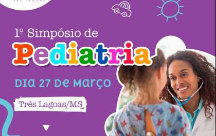 Três Lagoas é o primeiro município a receber o I Simpósio de Pediatria