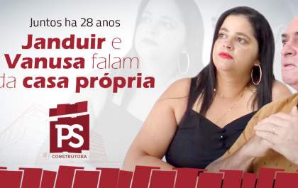Conheça o Juandir e a Vanusa, casal que após 28 anos realizou o sonho da casa própria em parceria com a PS