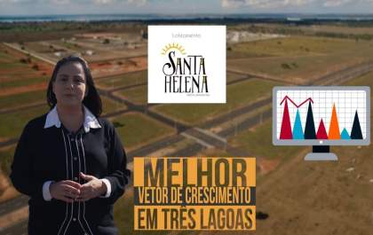 Loteamento Santa Helena, o melhor investimento para quem busca conforto e qualidade de vida