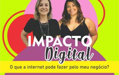 Evento mostrará o que internet pode fazer pela sua empresa: Impacto Digital