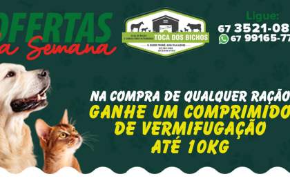 Oferta semanal Toca dos Bichos: Na compra de qualquer ração, ganhe 1 comprimido de vermifugação