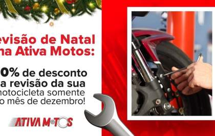 Revisão de Natal é na Ativa Motos: 50% de desconto na revisão da sua motocicleta no mês de dezembro!
