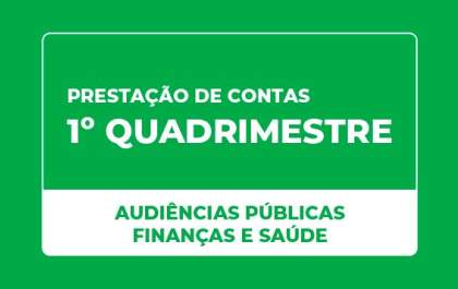 Saúde e Finanças prestam contas do 1º quadrimestre em audiências públicas
