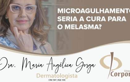 Microagulhamento seria a cura para o melasma? Dra. Maria Angélica Gorga esclarece