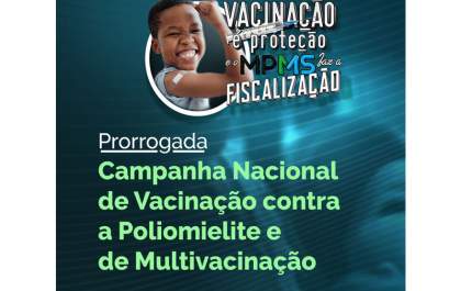 MPMS reforça a campanha nacional de multivacinação e vacinação contra poliomielite
