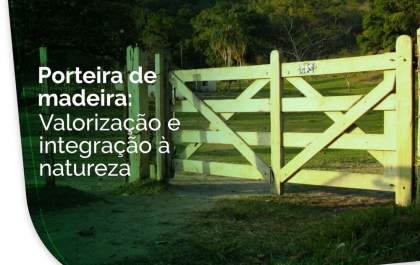 Porteira de madeira: valorização e integração com a natureza