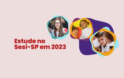 Inscrições para estudar no Sesi-SP em 2023 iniciam em 27 de outubro