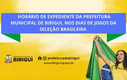 Prefeitura de Birigui altera horário de funcionamento em jogos do Brasil