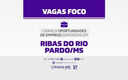 Conheça oportunidades de emprego disponíveis em Ribas do Rio Pardo (MS)