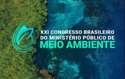 Começa nesta terça-feira o 21º Congresso Brasileiro do Ministério Público de Meio Ambiente