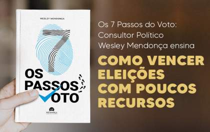 Os 7 Passos do Voto: consultor político Wesley Mendonça ensina como vencer eleições com poucos recursos
