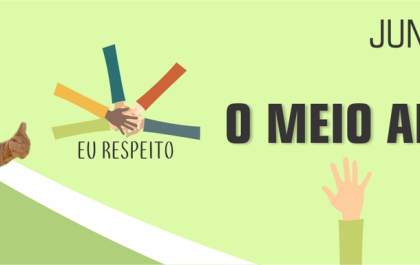Campanha Eu Respeito de junho celebra o Meio Ambiente