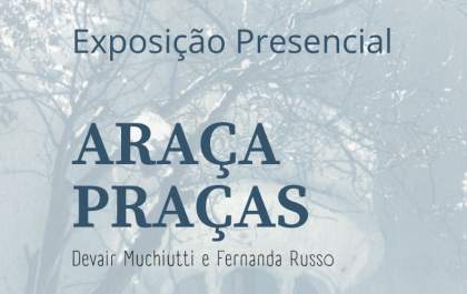 Projeto Araçapraças realiza exposição presencial