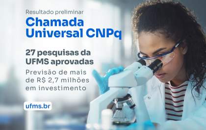 UFMS tem 27 pesquisas selecionadas e deve receber R$ 2,7 milhões em investimento do CNPq