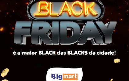 A Black das Blacks na Rede Big Mart: descontos arrasadores em todos os departamentos
