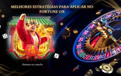 Melhores estratégias para aplicar no Fortune OX