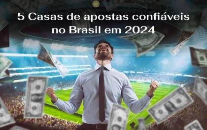 5 Casas de apostas confiáveis no Brasil em 2024