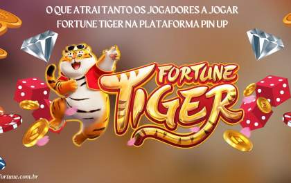O que atrai tanto os jogadores a jogar Fortune Tiger na plataforma Pin Up
