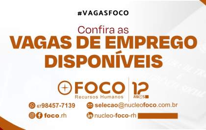 Confira as oportunidades de emprego disponíveis nesta terça-feira (23) pelo Grupo Foco MS!