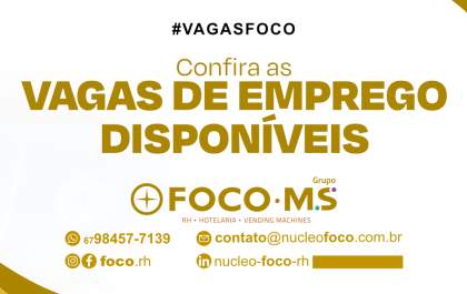 Em busca de um novo emprego? Confira as oportunidades do Grupo Foco MS