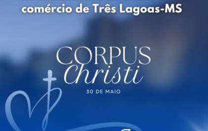 Comércio terá funcionamento alterado no feriado de Corpus Christi em Três Lagoas