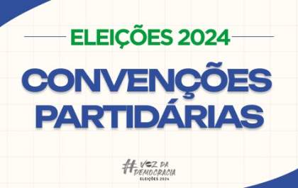 Convenções partidárias: prazo começa neste sábado (20) e vai até 5 de agosto