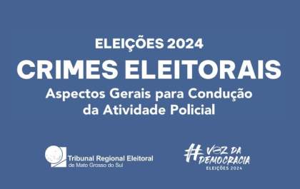 TRE-MS lança cartilha para orientar forças de segurança sobre crimes eleitorais nas Eleições 2024