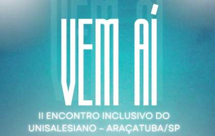 Unisalesiano promove 2º Encontro Inclusivo