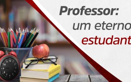 Professor: um eterno estudante