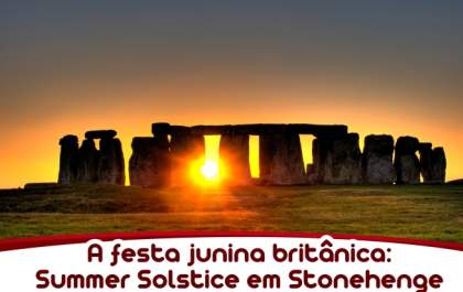 A festa junina britânica - Summer Solstice