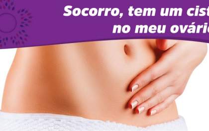 Socorro, tem um cisto no meu ovário!