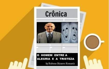 Crônica: O HOMEM ENTRE A ALEGRIA E A TRISTEZA